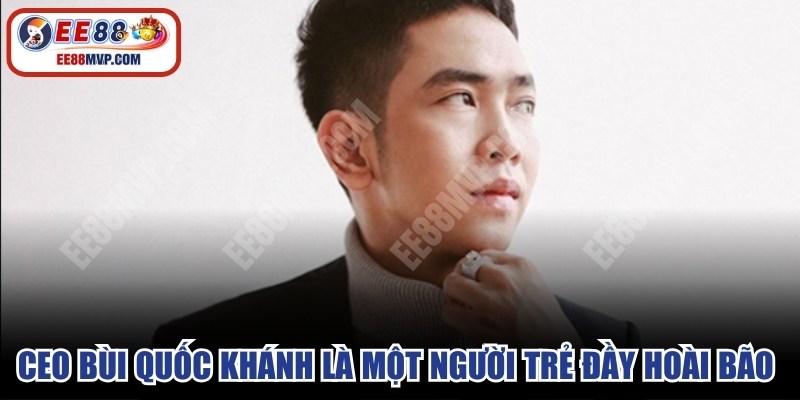 CEO Bùi Quốc Khánh là một người trẻ đầy hoài bão với game