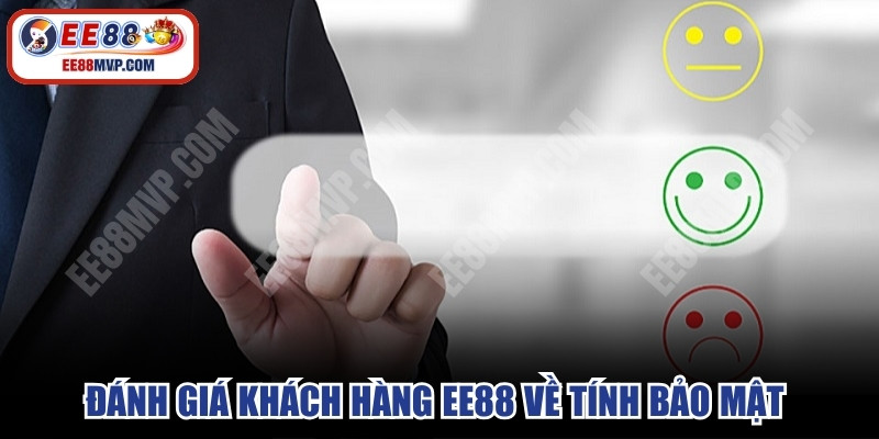 Đánh giá khách hàng EE88 về tính bảo mật của hệ thống