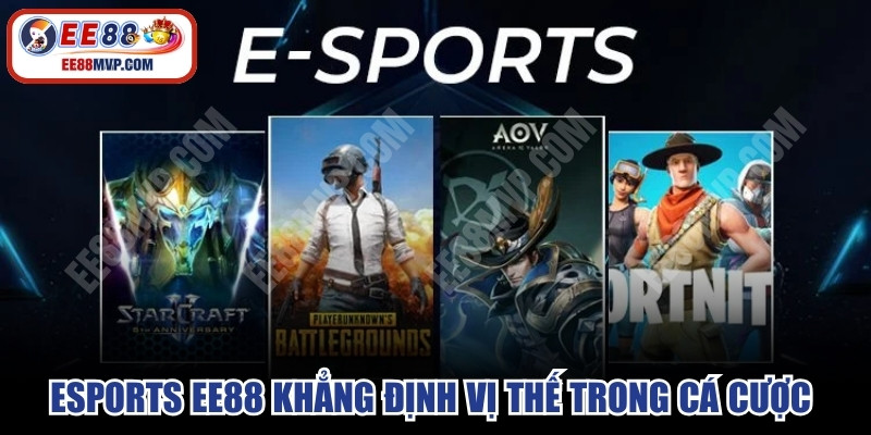 Esports EE88 khẳng định vị thế trong cá cược thể thao điện tử 