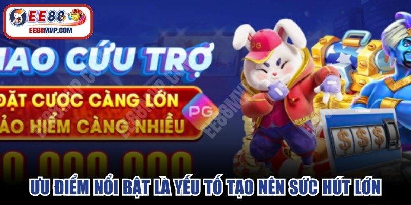 Những ưu điểm nổi bật chính là yếu tố tạo nên sức hút lớn