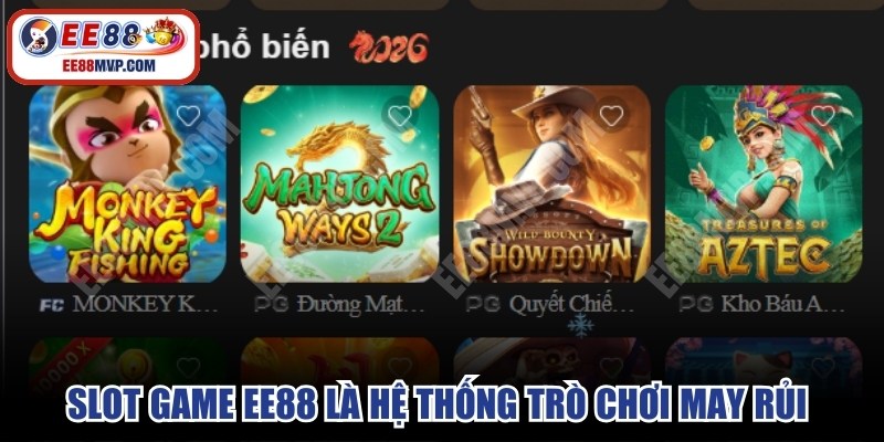 Slot Game EE88 là hệ thống trò chơi may rủi thế hệ mới