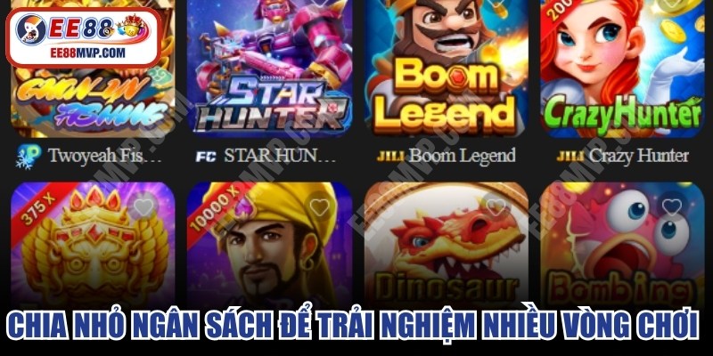 Chia nhỏ ngân sách để trải nghiệm nhiều vòng chơi hơn