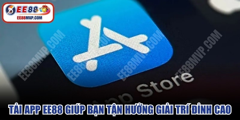 Tải app EE88 giúp bạn tận hưởng không gian giải trí đỉnh cao
