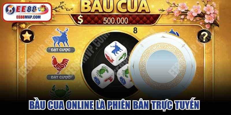 Bầu cua online là phiên bản trực tuyến của trò chơi vốn rất phổ biến