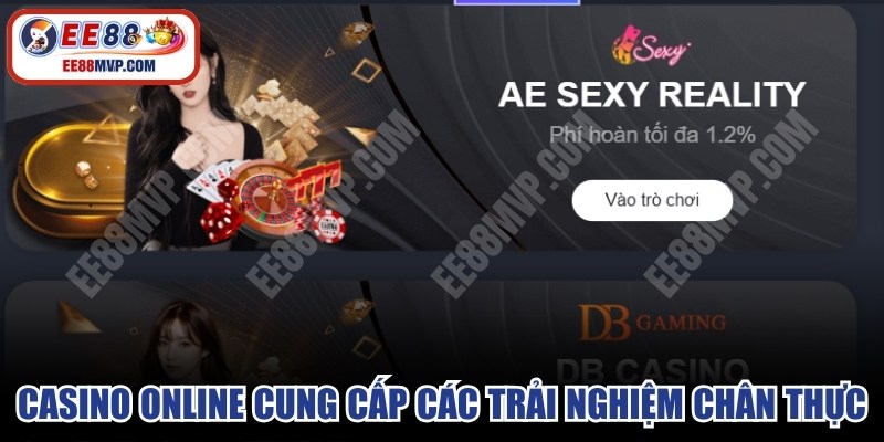 Casino online cung cấp các trải nghiệm vô cùng chân thực