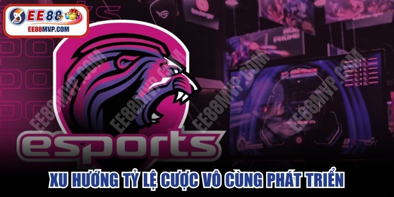 Xu hướng tỷ lệ cược vô cùng phát triển 