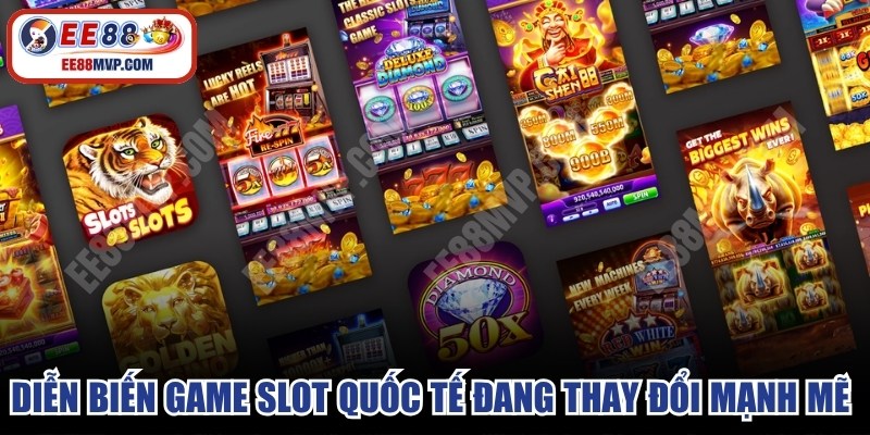 Diễn biến game slot quốc tế đang thay đổi mạnh mẽ rất cuốn hút