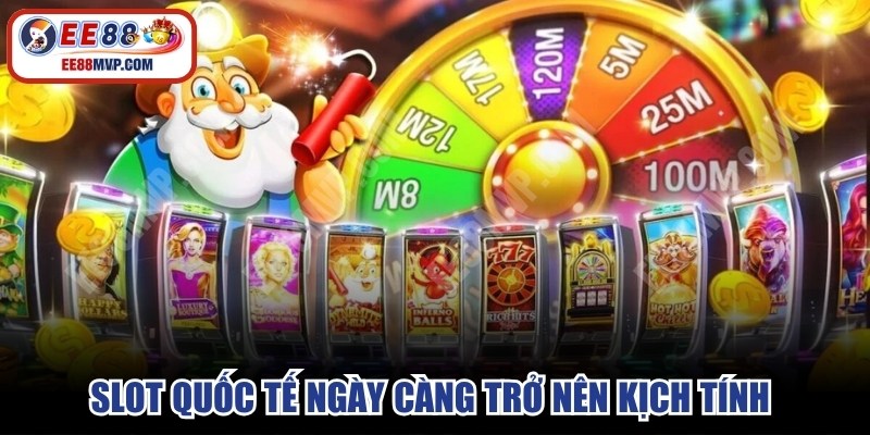 Slot quốc tế ngày càng trở nên kịch tính khi tích hợp tính năng