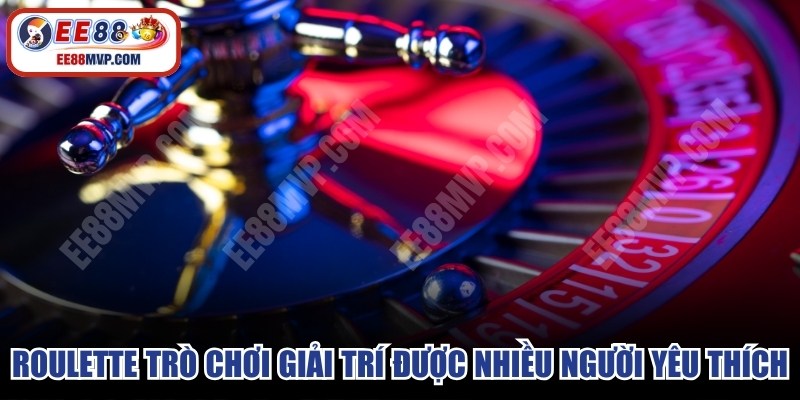 Roulette trò chơi giải trí hấp dẫn được nhiều người yêu thích