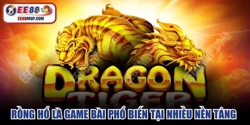 Rồng Hổ là game bài phổ biến, hấp dẫn tại nhiều nền tảng Casino
