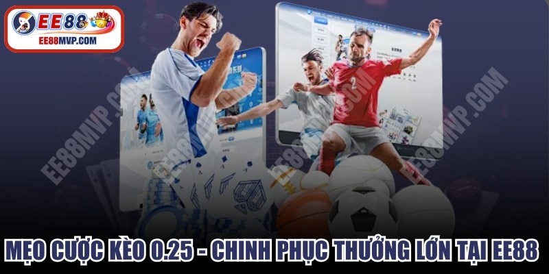 Mẹo Cược Kèo 0.25