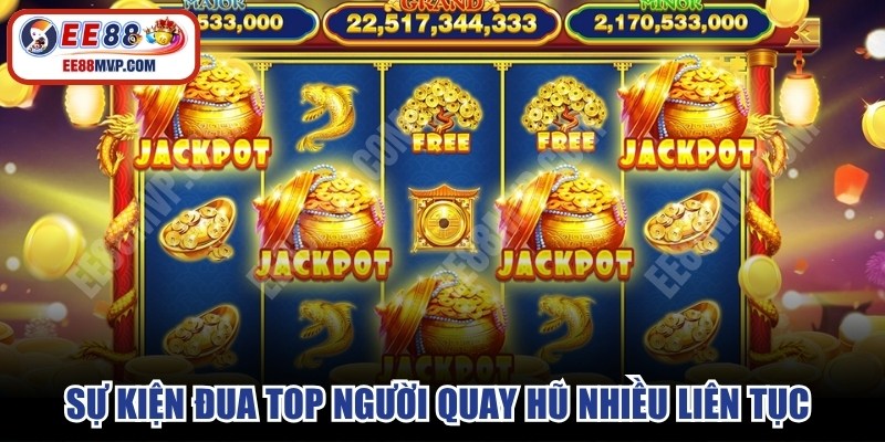 Sự kiện đua top người quay hũ nhiều liên tục diễn ra hàng ngày