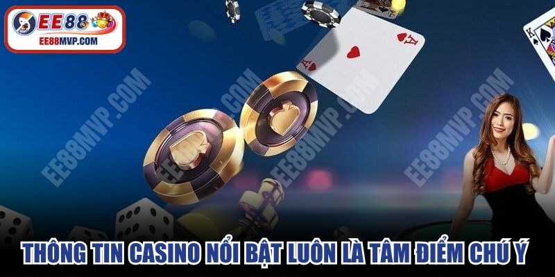 Thông tin casino nổi bật luôn là tâm điểm chú ý trên thị trường