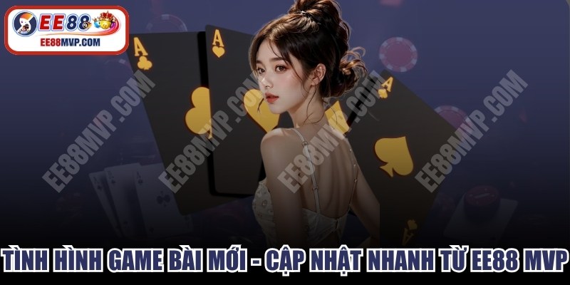 Tình Hình Game Bài Mới