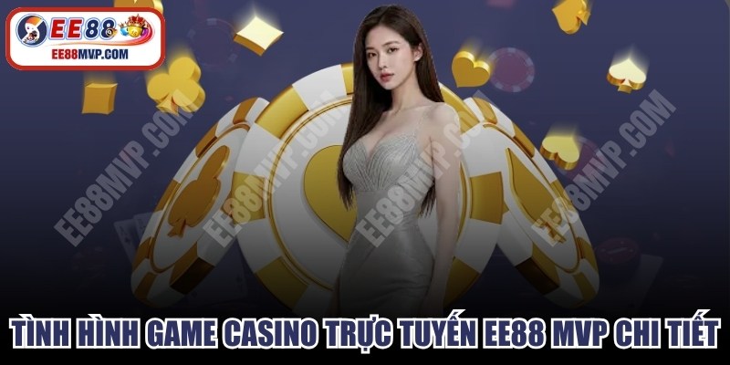 Tình Hình Game Casino Trực Tuyến