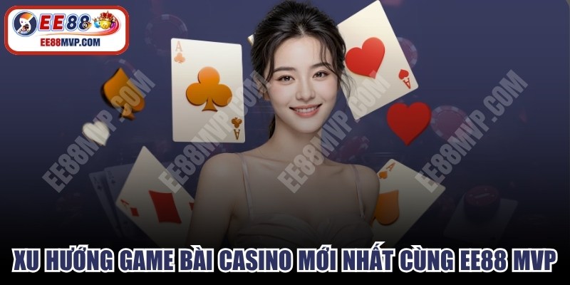 Xu hướng game bài casino